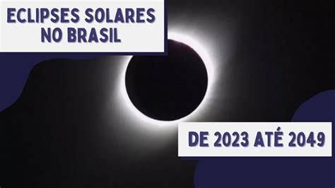 Próximos Eclipses Solares no Brasil de 2023 até 2049 YouTube