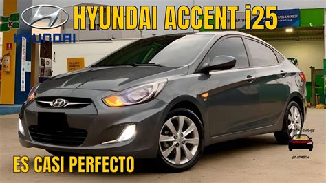 Hyundai Accent I25🚗 Te EnseÑo Porque Es Casi Perfecto Reseña Youtube