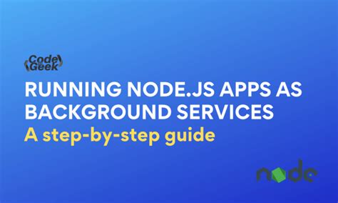 A Beginners Guide To Running Node Js Apps As Background Services