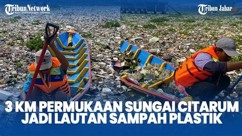 JOROK 3 KM Sungai Citarum Di KBB Tertutup Sampah Plastik DLH Jabar