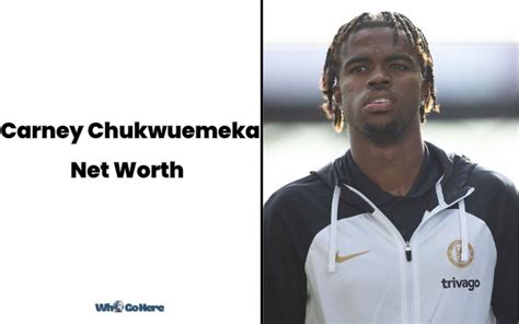 Carney Chukwuemeka Net Worth: Unveiling the Wealth of a Rising Talent