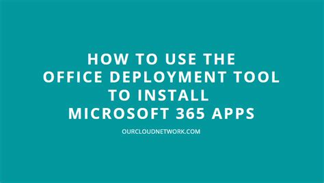 How To Deploy Microsoft 365 Using The Office Deployment Tool