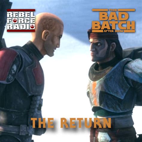 The Bad Batch After Show The Return Rebel Force Radio Star Wars