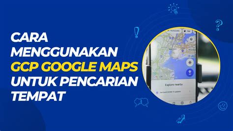 Cara Menggunakan Gcp Google Maps Untuk Pencarian Tempat Leravio