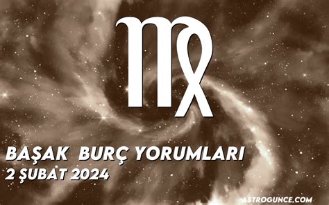 Başak Burç Yorumları 2 Şubat 2024 Astroloji Güncesi