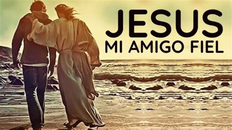 Cristo Es Mi Amigo Fiel Siempre Lo Será Un Canto De Amor Y Confianza