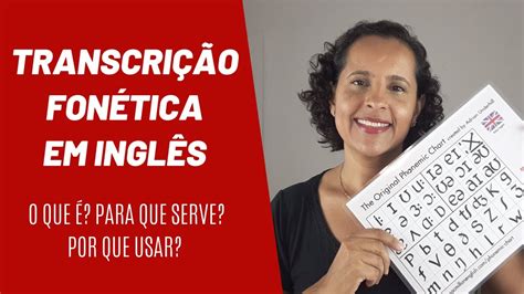 TRANSCRIÇÃO FONÉTICA EM INGLÊS O QUE É POR QUE USAR YouTube