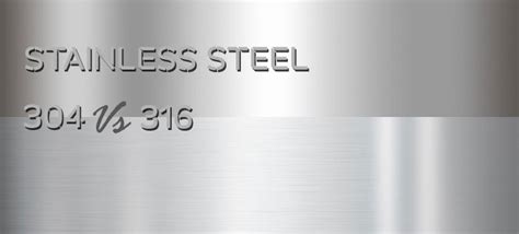 304 Vs 316 Stainless Steel: Know The Real Difference, 49% OFF