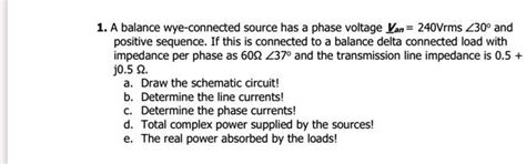 SOLVED A Balance Wye Connected Source Has A Phase Voltage Van 240Vrms