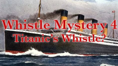 Whistle Mystery 4 Titanics Whistle Youtube