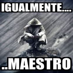 Meme Personalizado Igualmente Maestro