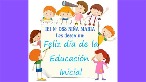 FELIZ DÍA DE LA EDUCACIÓN INICIAL IEI N 088 NIÑA MARÍA YouTube