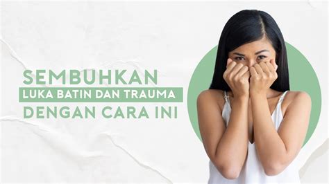 Cara Mengatasi Trauma Atau Luka Batin Tanpa Perlu Ke Dokter YouTube