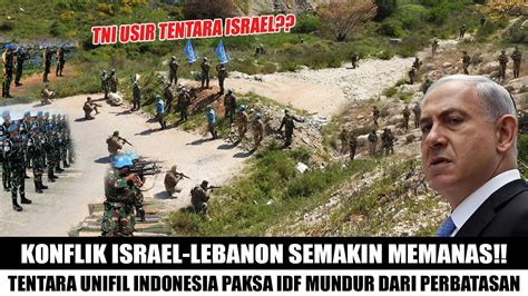 Yasalam Tentara Unifil Indonesia Paksa Mundur Militer Israel Di