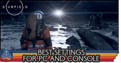 Best Settings For Pc And Console Starfield｜game8