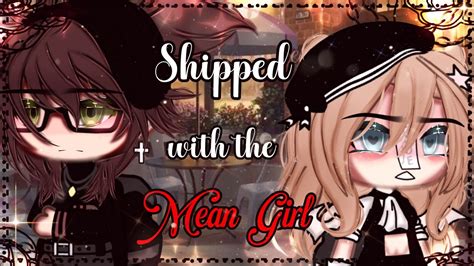 Shipped With The Mean Girl Glmm Gacha Life Gacha Life Mini