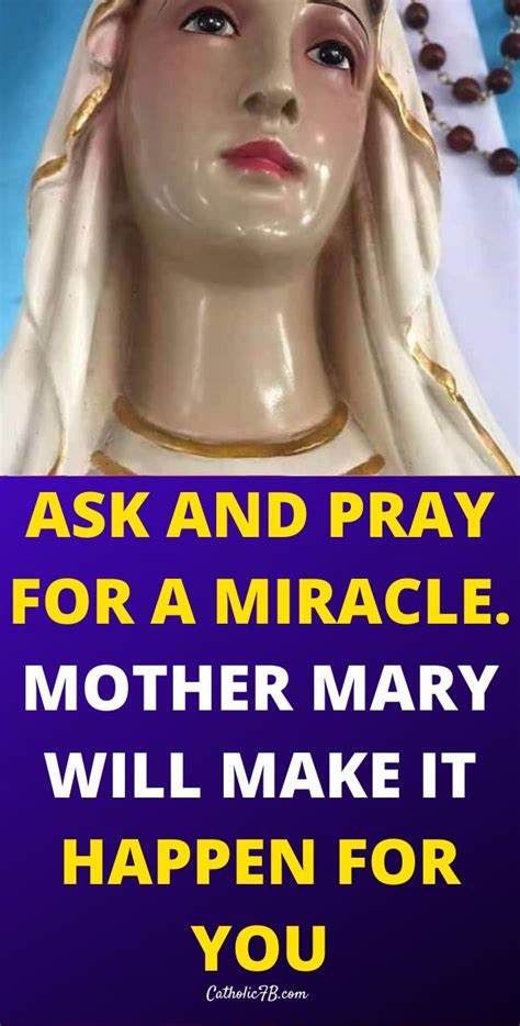 Ask And Pray For A Miracle Mother Mary Will Make It Happen For You Praying For A Miracle