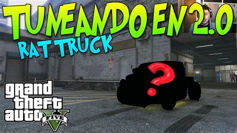 GTA 5 TUNEANDO EN 2 0 EL RAT TRUCK EL COCHE DE LA BROZA RICA RICA