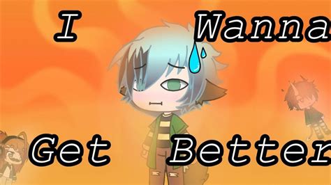 I Wanna Get Better Bleachers Glmv Gacha Life Trigger Warning