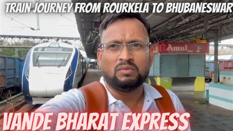 Train Journey From Rourkela To Bhubaneswar Vande Bharat Express Youtube