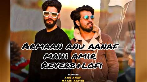 Kashmiri New Song Armaan Lofi Reverb Anu Aanaf Mahi Amir Youtube