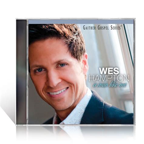 Wes Hampton A Man Like Me Cd Gaither Online Store