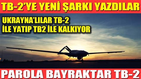 BAYRAKTAR TB 2 YE YENİ ŞARKI YAZDILAR UKRAYNA TB 2 İLE YATIP TB 2 İLE