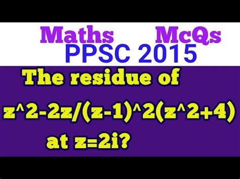 The residue of z^2-2z/(z-1)^2(z^2+4) at z=2i?|What is the formula for ...