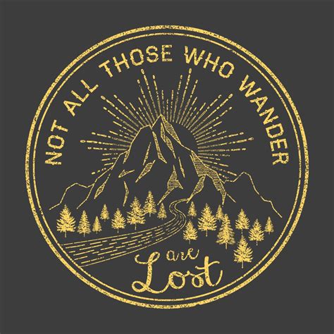 A Black And Gold T Shirt With The Words Not All Those Who Wander Are