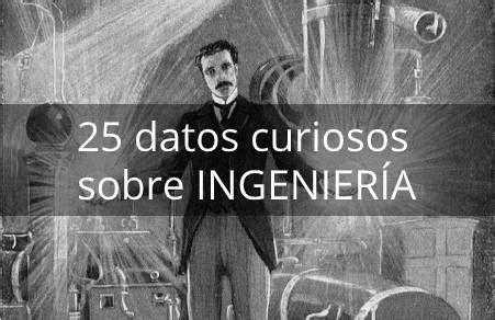 Datos Curiosos Sobre Ingenier A Nosotros Los Ingenieros