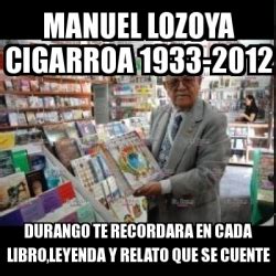 Meme Personalizado Manuel Lozoya Cigarroa 1933 2012 Durango Te