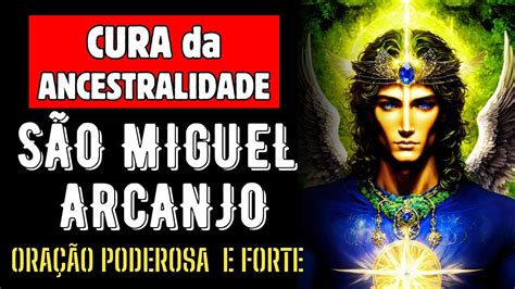 Ora O Poderosa A Miguel Arcanjo Cura Ancestralidade Quebra De