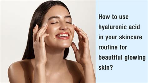 How To Use Hyaluronic Acid In Your Skincare Routine For Beautiful Glow