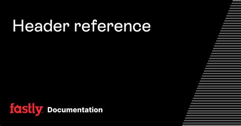 Header Reference Fastly Developer Hub