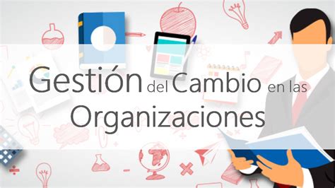 Gesti N Del Cambio En Las Organizaciones Resistencia Al Cambio Blog