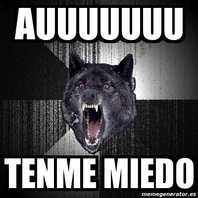 Meme Insanity Wolf Auuuuuuu Tenme Miedo