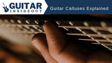 Guitar Calluses Explained: What, Why and How - Guitar Inside Out