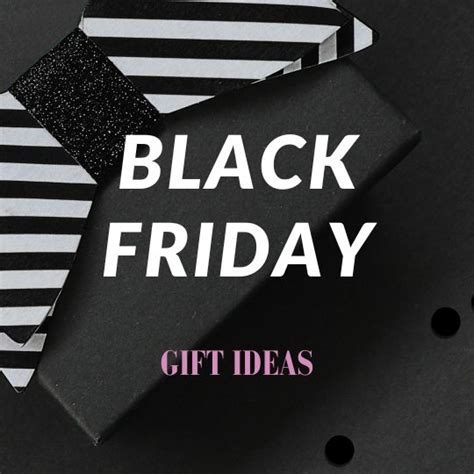 10 Black Friday T Ideas For Amazing Deals