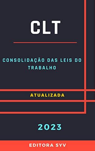 Clt Consolidação Das Leis Do Trabalho Atualizada 2023 Ebook