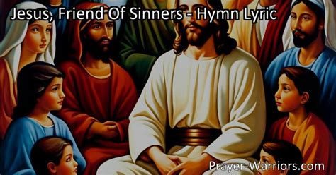 Jesus, Friend Of Sinners - Hymn Lyric - Prayer Warriors