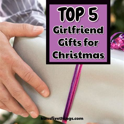 Top 5 Best Christmas Ts For Your Girlfriend Special Presents For A Girlfriend Kims T