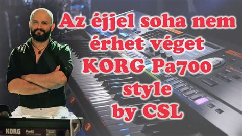 Az éjjel soha nem érhet véget KORG Pa700 style by CSL YouTube