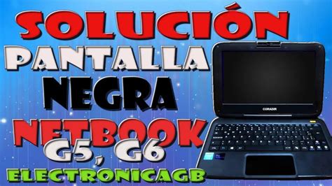 Soluciones Para Netbook Del Gobierno Con Pantalla Negra La Pantalla