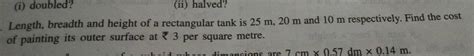 I Doubled Ii Halved Length Breadth And Height Of A Rectangular