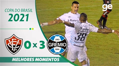 VitÓria 0 X 3 GrÊmio Melhores Momentos Oitavas Copa Do Brasil 2021