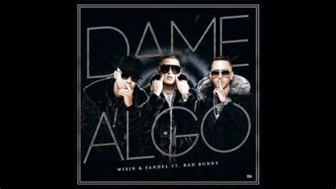 Wisin Yandel Ft Bad Bunny Dame Algo Audio YouTube