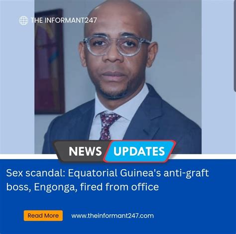 Sex Scandal Equatorial Guinea S Anti Graft Boss Engonga Fired From Office