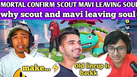 Why Scout And Mavi Leaving SouL Mortal Confirm New Lineup YouTube