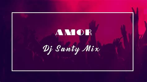 AMOR REMIX EDICIÓN CUMBIA Dj Santy Mix YouTube Music