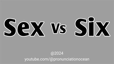 Sex Vs Six Pronunciation Ocean Youtube